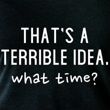 THAT'S A TERRIBLE IDEA. what time? Black Tapered Long Sleeve Hoodie