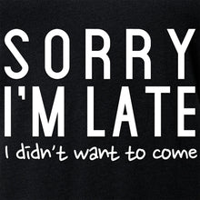 Sorry I'm Late, I Didn't Want To Come Tapered V-Neck Tee Shirt