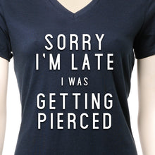 Sorry I'm Late I was Getting Pierced Tapered V-Neck Tee Shirt