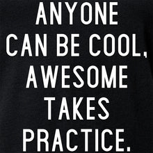 Anyone can be cool, but awesome takes practice Tapered V-Neck Tee Shirt